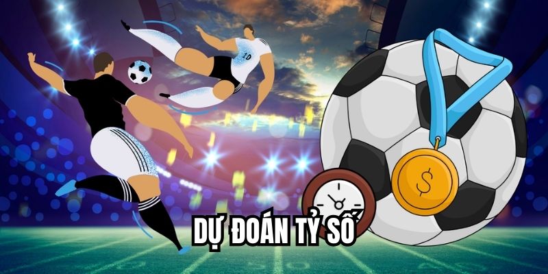 Bí Kíp Dự Đoán Tỷ Số Bóng Đá Chính Xác Như Cao Thủ Dự đoán tỷ số