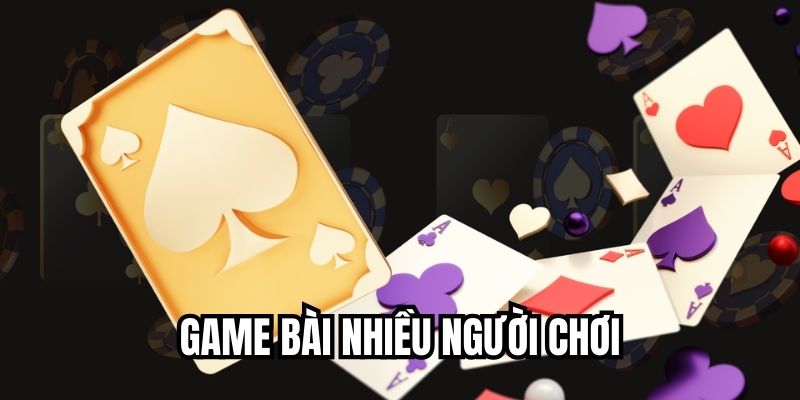 Game Bài Nhiều Người Chơi – Trải Nghiệm Thắng Thưởng Đỉnh Cao Mẹo Chơi Game Bài Nhiều Người Chọn Hiệu Quả