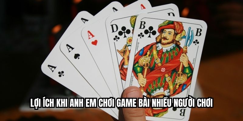 Game Bài Nhiều Người Chơi – Trải Nghiệm Thắng Thưởng Đỉnh Cao Lợi Ích Khi Anh Em Chơi Game Bài Nhiều Người Chơi